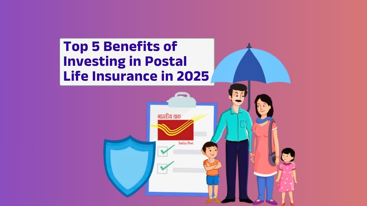 Top 5 Benefits of Investing in Postal Life Insurance (PLI) in 2025 - Why It’s a Smart Financial Move